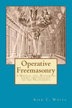 Paperback Operative Freemasonry: A Manual for Restoring Light and Vitality to the Fraternity Book