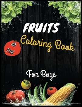 Paperback Fruits Coloring Book for boys: A Coloring Book of Seasonal Fruits (8.5&#8242;x 11&#8242;) 40 High-quality Illustration Book