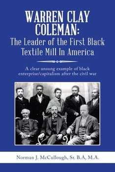 Warren Clay Coleman: The Leader of the First Black Textile Mill In America: A clear unsung example of black enterprise/capitalism after the civil war