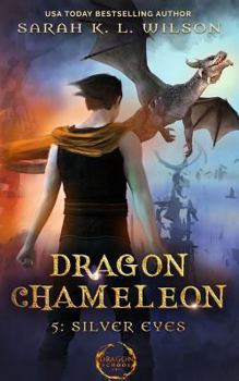 Dragon Chameleon: Silver Eyes - Book #5 of the Dragon Chameleon