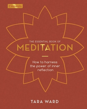 Hardcover The Essential Book of Meditation: How to Harness the Power of Inner Reflection Book