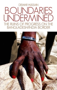 Hardcover Boundaries Undermined: The Ruins of Progress on the Bangladesh/India Border Book