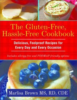 Paperback The Gluten-Free, Hassle Free Cookbook: Delicious, Foolproof Recipes for Every Day and Every Occasion Book