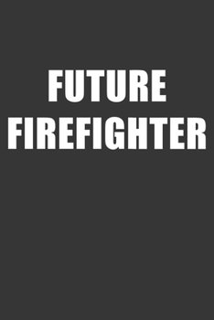 Paperback Future Firefighter Notebook: Lined Journal, 120 Pages, 6 x 9, Affordable Gift For Student, Future Dream Job Journal Matte Finish Book