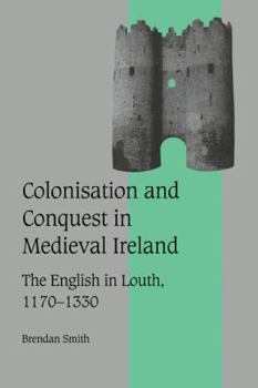 Paperback Colonisation and Conquest in Medieval Ireland: The English in Louth, 1170-1330 Book