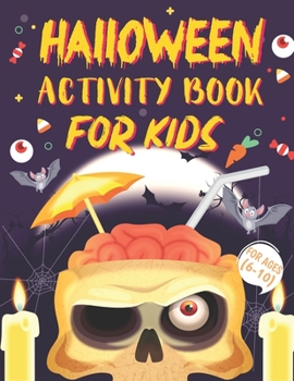 Halloween Activity Books For Kids 6-10: A Horror and Spooky Educational Kids Halloween Activity Book for Coloring, Learning, Word Search, Mazes, Dot to Dot, Tic Tac Toe and More