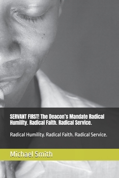 Paperback SERVANT FIRST! The Deacon's Mandate: Radical Humility. Radical Faith. Radical Service. Book