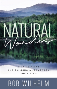 Cover for "Natural Wonders: Finding Peace and Building a Framework for Living"