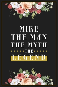 Paperback Mike The Man The Myth The Legend: Lined Notebook / Journal Gift, 120 Pages, 6x9, Matte Finish, Soft Cover Book