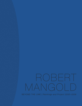 Hardcover Robert Mangold: Beyond the Line: Paintings and Project 2000-2008 Book