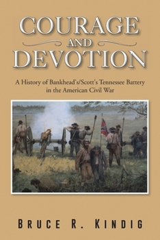 Paperback Courage and Devotion: A History of Bankhead's/Scott's Tennessee Battery in the American Civil War Book