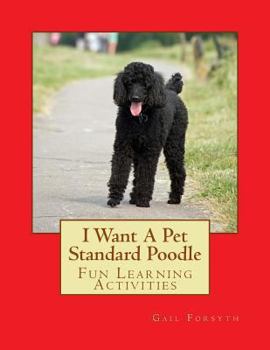 Paperback I Want A Pet Standard Poodle: Fun Learning Activities Book