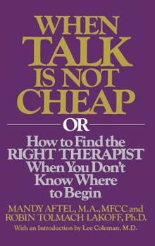 Hardcover When Talk Is Not Cheap: Or How to Find the Right Therapist When You Don't Know Where to Begin Book