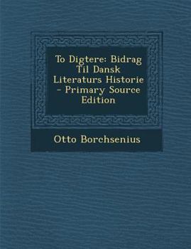 Paperback To Digtere: Bidrag Til Dansk Literaturs Historie [Danish] Book