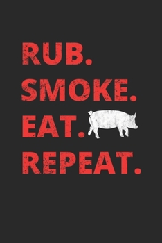 Paperback Rub. Smoke. Eat. Repeat.: BBQ Journal for a Pitmaster & Grillmasters - Record Details about Grilling and Smoking Meat, Pulled Pork, Briskets, Sa Book