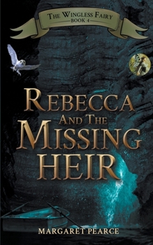 Rebecca and the Missing Heir - Book #4 of the Wingless Fairy