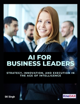 Paperback AI for Business Leaders: Strategy, Innovation, and Execution in the Age of Intelligence Book
