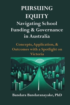 Paperback Pursuing Equity: Navigating School Funding & Governance in Australia: Concepts, Application, & Outcomes with a Spotlight on Victoria Book