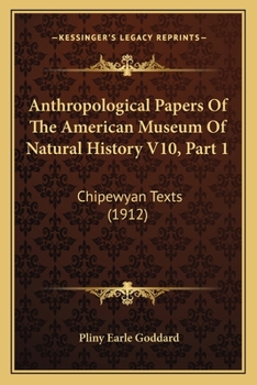 Paperback Anthropological Papers Of The American Museum Of Natural History V10, Part 1: Chipewyan Texts (1912) Book