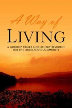 Hardcover A Way of Living: A worship, prayer and liturgy resource for the Lindisfarne Community Book