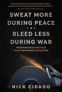 Paperback Sweat More During Peace, Bleed Less During War: Preparation Tactics that Generate Success Book