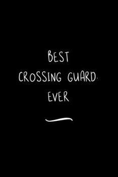 Paperback Best Crossing Guard. Ever: Funny Office Notebook/Journal For Women/Men/Coworkers/Boss/Business Woman/Funny office work desk humor/ Stress Relief Book