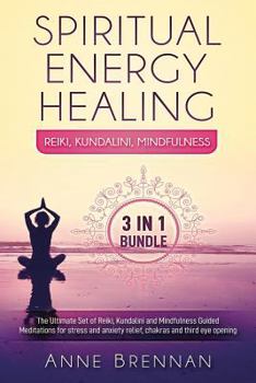 Paperback Spiritual Energy Healing - Reiki, Kundalini, Mindfulness 3-In-1: The Ultimate Set of Guided Meditations for Stress and Anxiety Relief, Chakras and Thi Book