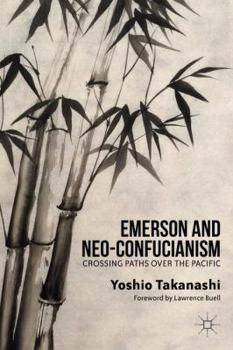 Hardcover Emerson and Neo-Confucianism: Crossing Paths Over the Pacific Book