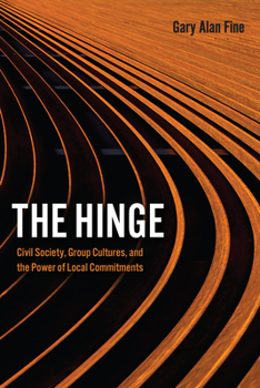 Paperback The Hinge: Civil Society, Group Cultures, and the Power of Local Commitments Book