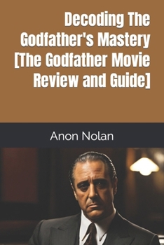 Paperback Decoding The Godfather's Mastery [The Godfather Movie Review and Guide] Book