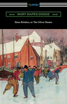 Hans Brinker; or, the Silver Skates: A Story of Life in Holland