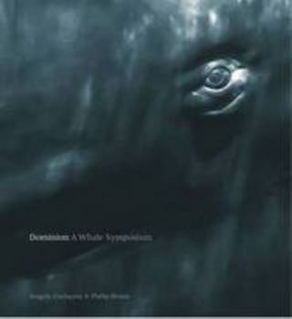 Dominion: A Whale Symposium: Angela Cockayne & Philip Hoare: Bath Spa University & Plymouth University