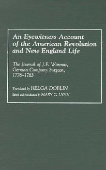 Hardcover An Eyewitness Account of the American Revolution and New England Life: The Journal of J.F. Wasmus, German Company Surgeon, 1776-1783 Book