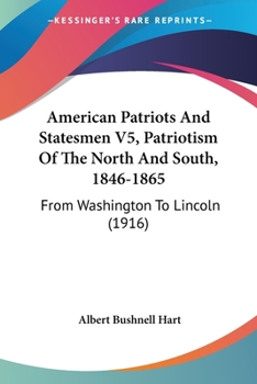 Paperback American Patriots And Statesmen V5, Patriotism Of The North And South, 1846-1865: From Washington To Lincoln (1916) Book