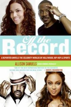Hardcover Off the Record: A Reporter Unveils the Celebrity Worlds of Hollywood, Hip-Hop, and Sports Book