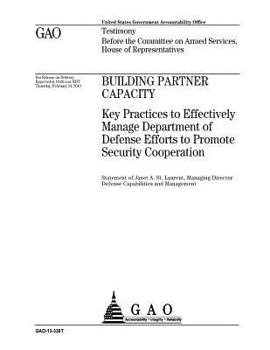Paperback Building partner capacity: key practices to effectively manage Department of Defense efforts to promote security cooperation: testimony before th Book