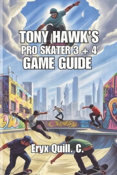 Paperback Tony Hawk's Pro Skater 3 + 4 Game Guide: Tips, Tricks, and Strategies for Dominating Every Level Book