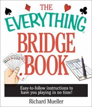 Paperback The Everything Bridge Book: Easy-To-Follow Instructions to Have You Playing in No Time Book