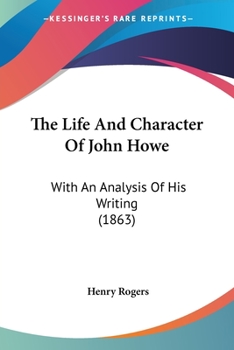 Paperback The Life And Character Of John Howe: With An Analysis Of His Writing (1863) Book