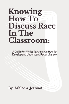 Knowing How to Discuss Race in the Classroom: a Guide for White Teachers on How to Develop and Understand Racial Literacy