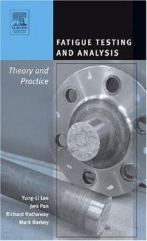 Hardcover Fatigue Testing and Analysis: Theory and Practice Book