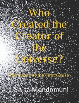 Paperback Who Created the Creator of the Universe?: The Cause of the First Cause Book