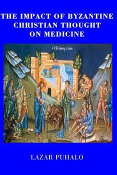 Paperback The Impact of Byzantine Christian Thought on Modern Medicine Book