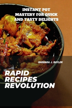 Paperback Rapid Recipes Revolution: Instant Pot Mastery for Quick and Tasty Delights Book