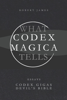 Paperback What Codex Magica Tells: Essays on Devil's Bible Codex Gigas Book