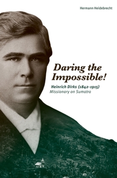 Paperback Daring the Impossible!: Heinrich Dirks (1842-1915) Missionary on Sumatra Book
