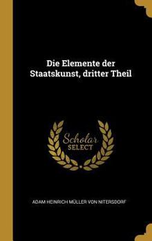 Hardcover Die Elemente der Staatskunst, dritter Theil [German] Book