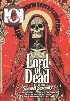 Paperback 101 Iconic: Lord of dead - Gothic Portraits and Divine Designs for the Darkly Creative, Unleash Your Creativity in the Realm of the Lord of Dead: Colo Book