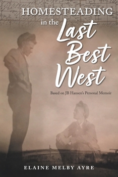 Paperback Homesteading in the Last Best West: Based on JB Hansen's Personal Memoir Book