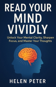Paperback Read Your Mind Vividly: Unlock Your Mental Clarity, Sharpen Focus, and Master Your Thoughts Book